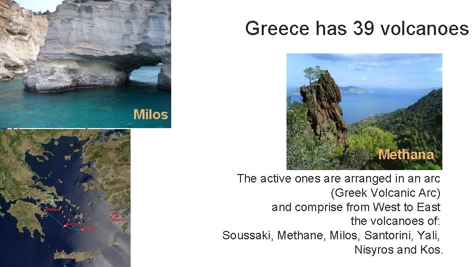 Greece has 39 volcanoes Milos Methana The active ones are arranged in an arc