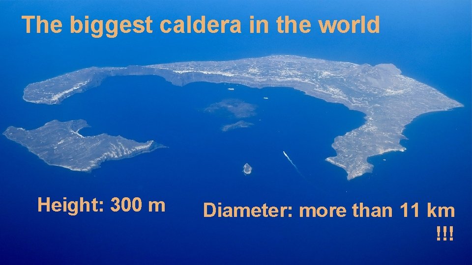The biggest caldera in the world Height: 300 m Diameter: more than 11 km