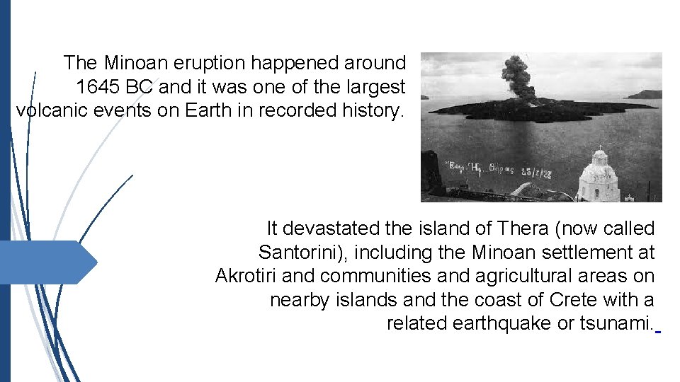 The Minoan eruption happened around 1645 BC and it was one of the largest