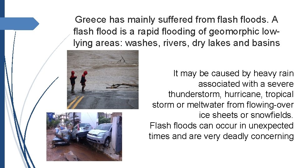 Greece has mainly suffered from flash floods. A flash flood is a rapid flooding