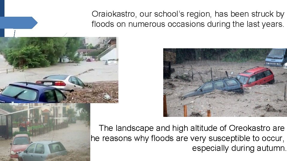 Oraiokastro, our school’s region, has been struck by floods on numerous occasions during the