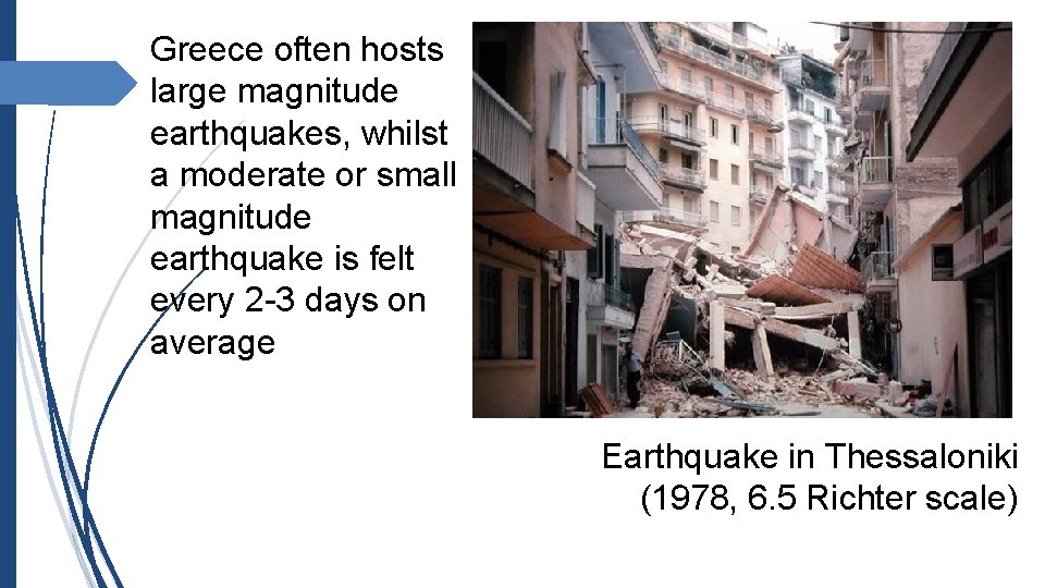 Greece often hosts large magnitude earthquakes, whilst a moderate or small magnitude earthquake is