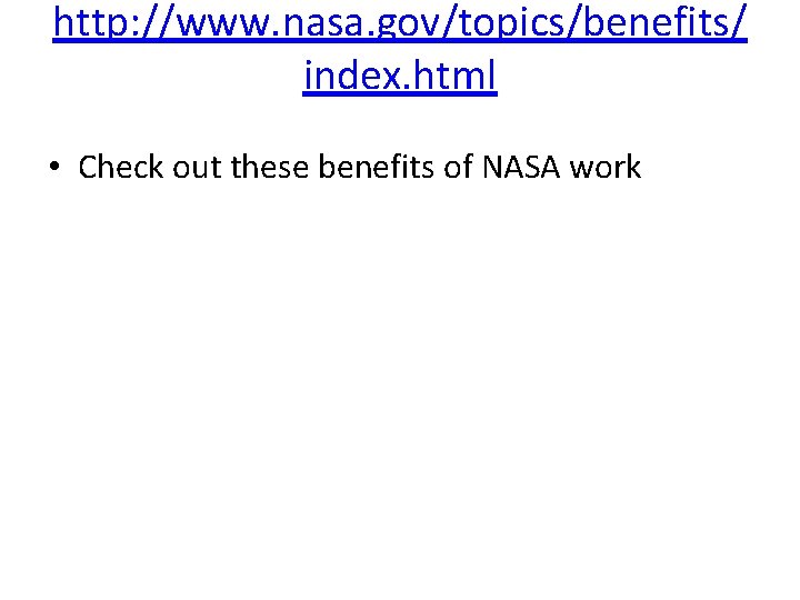 http: //www. nasa. gov/topics/benefits/ index. html • Check out these benefits of NASA work