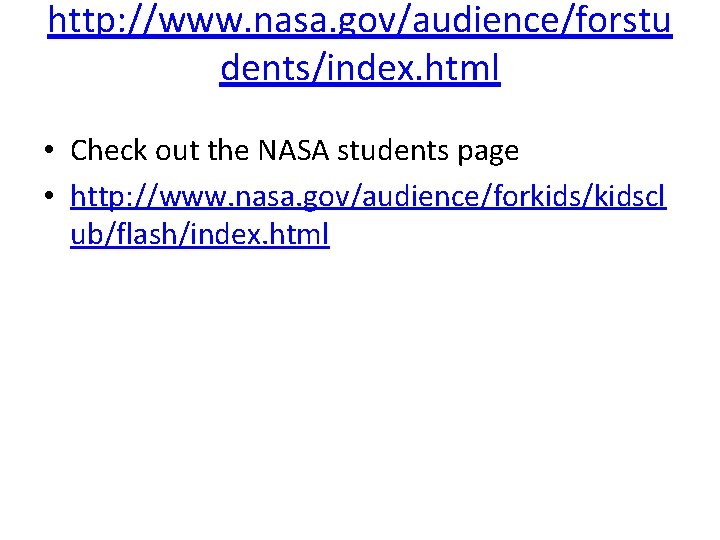 http: //www. nasa. gov/audience/forstu dents/index. html • Check out the NASA students page •