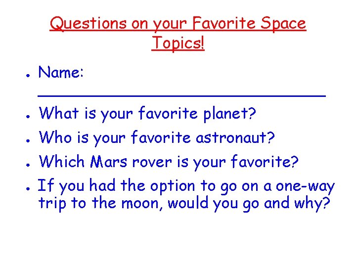 Questions on your Favorite Space Topics! ● Name: _______________ ● What is your favorite