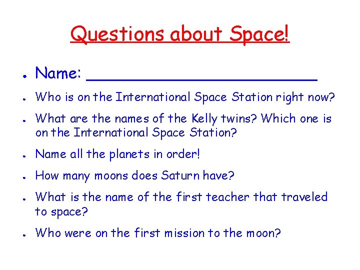Questions about Space! ● ● ● Name: ____________ Who is on the International Space