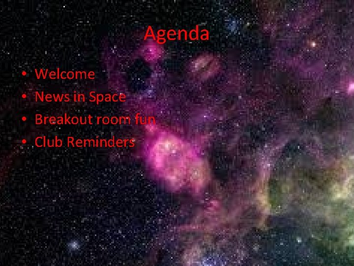 Agenda • • Welcome News in Space Breakout room fun Club Reminders 