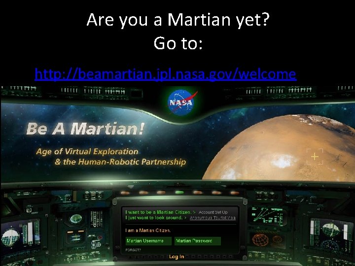 Are you a Martian yet? Go to: • http: //beamartian. jpl. nasa. gov/welcome 