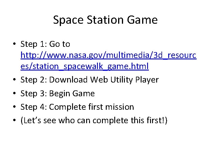 Space Station Game • Step 1: Go to http: //www. nasa. gov/multimedia/3 d_resourc es/station_spacewalk_game.