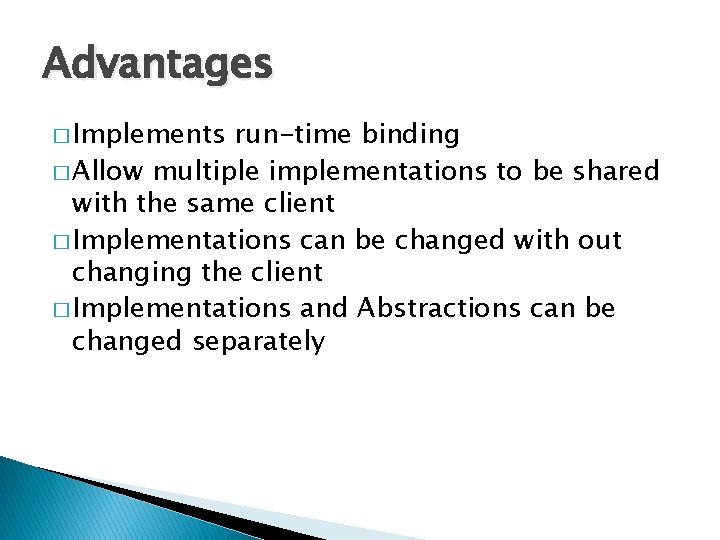 Advantages � Implements run-time binding � Allow multiple implementations to be shared with the Advantages � Implements run-time binding � Allow multiple implementations to be shared with the