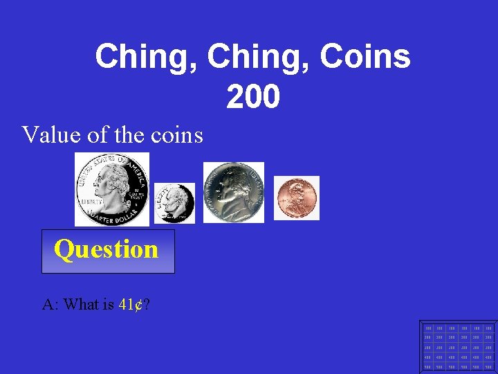 Ching, Coins 200 Value of the coins Question A: What is 41¢? 100 100