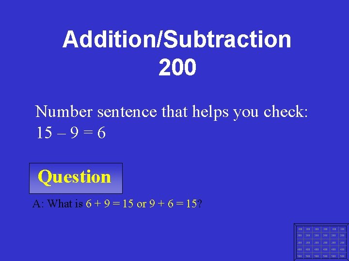 Addition/Subtraction 200 Number sentence that helps you check: 15 – 9 = 6 Question