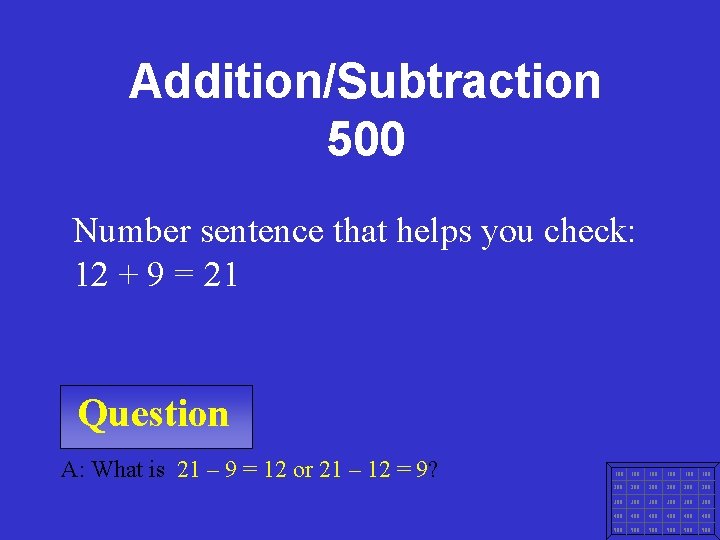 Addition/Subtraction 500 Number sentence that helps you check: 12 + 9 = 21 Question
