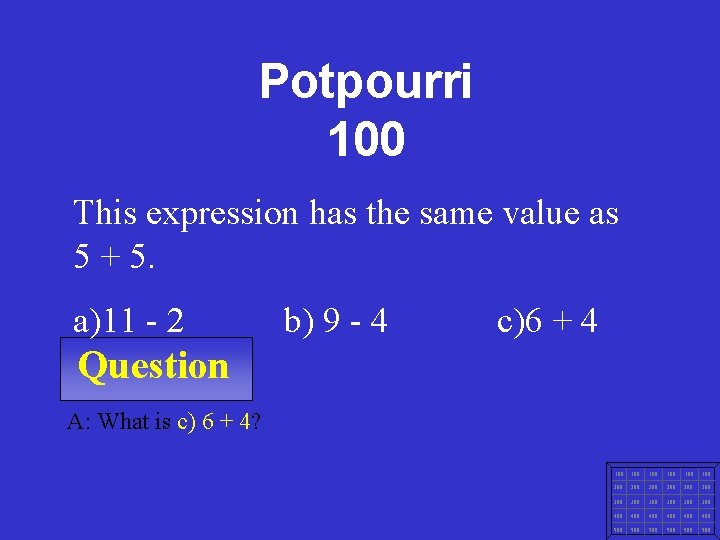 Potpourri 100 This expression has the same value as 5 + 5. a)11 -