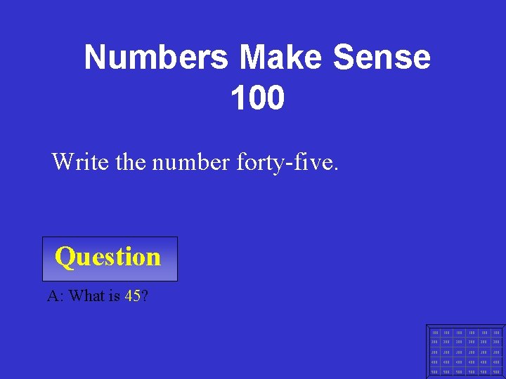 Numbers Make Sense 100 Write the number forty-five. Question A: What is 45? 100