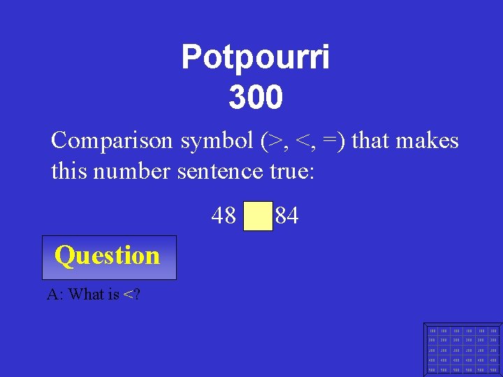 Potpourri 300 Comparison symbol (>, <, =) that makes this number sentence true: 48