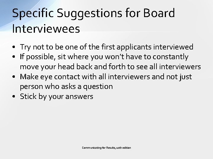 Specific Suggestions for Board Interviewees • Try not to be one of the first