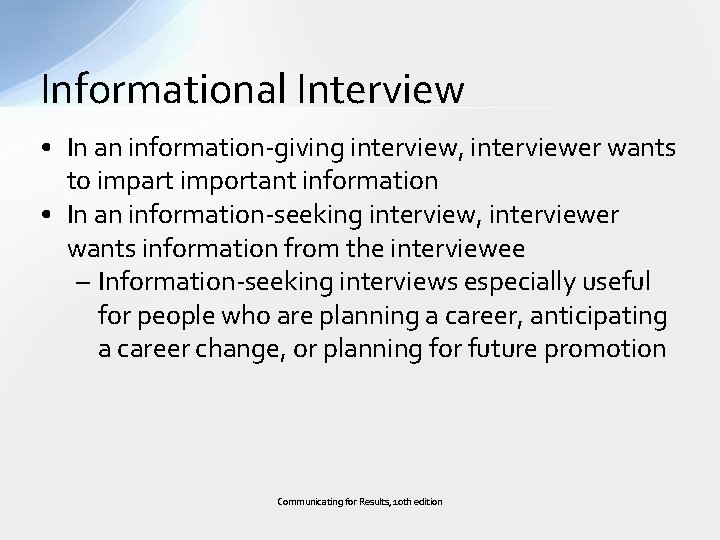 Informational Interview • In an information-giving interview, interviewer wants to impart important information •