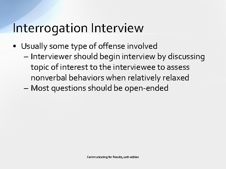 Interrogation Interview • Usually some type of offense involved – Interviewer should begin interview