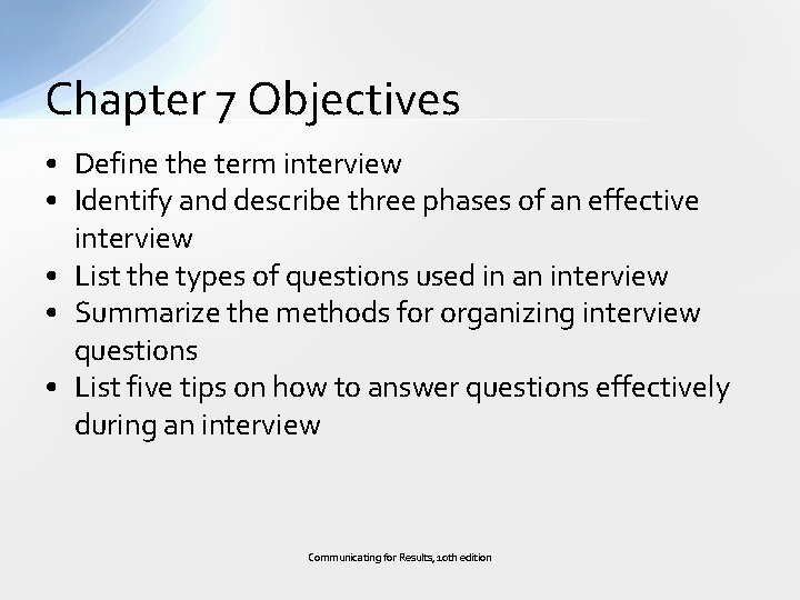 Chapter 7 Objectives • Define the term interview • Identify and describe three phases