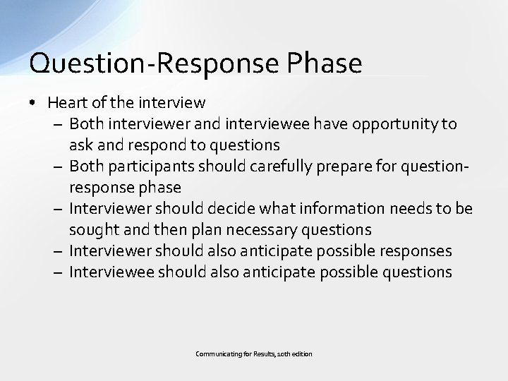 Question-Response Phase • Heart of the interview – Both interviewer and interviewee have opportunity