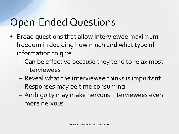 Open-Ended Questions • Broad questions that allow interviewee maximum freedom in deciding how much