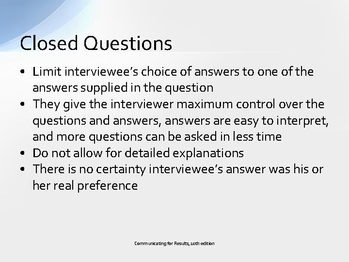 Closed Questions • Limit interviewee’s choice of answers to one of the answers supplied