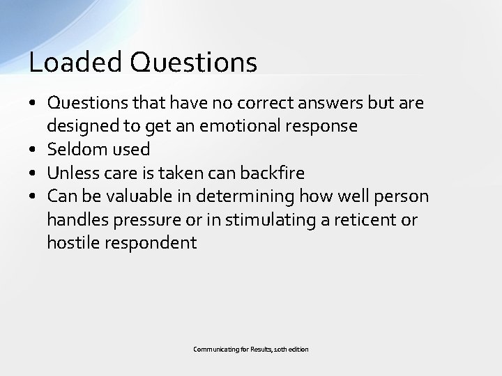 Loaded Questions • Questions that have no correct answers but are designed to get