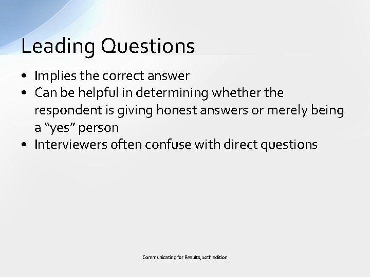 Leading Questions • Implies the correct answer • Can be helpful in determining whether
