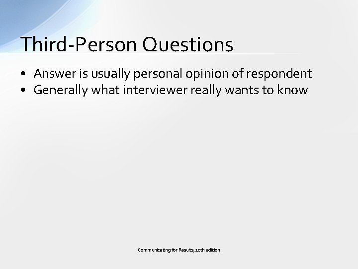 Third-Person Questions • Answer is usually personal opinion of respondent • Generally what interviewer