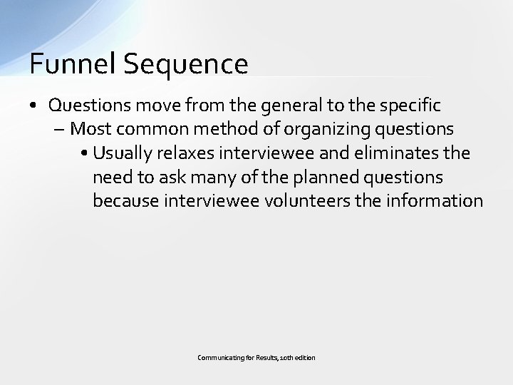Funnel Sequence • Questions move from the general to the specific – Most common