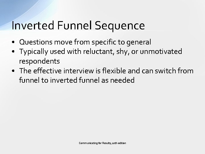 Inverted Funnel Sequence • Questions move from specific to general • Typically used with