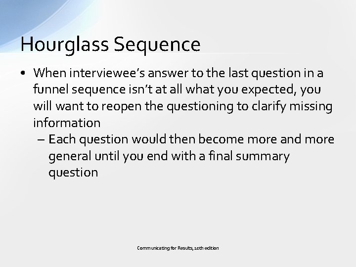 Hourglass Sequence • When interviewee’s answer to the last question in a funnel sequence