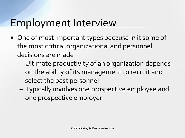 Employment Interview • One of most important types because in it some of the