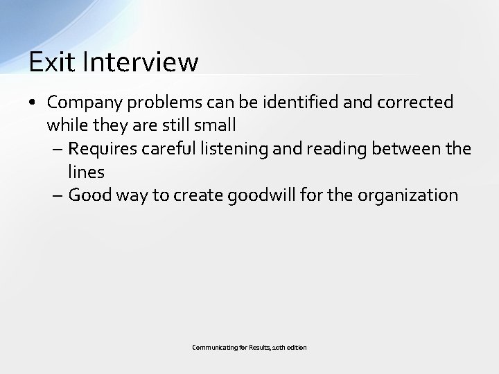 Exit Interview • Company problems can be identified and corrected while they are still