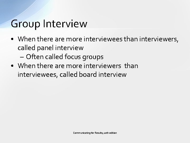Group Interview • When there are more interviewees than interviewers, called panel interview –
