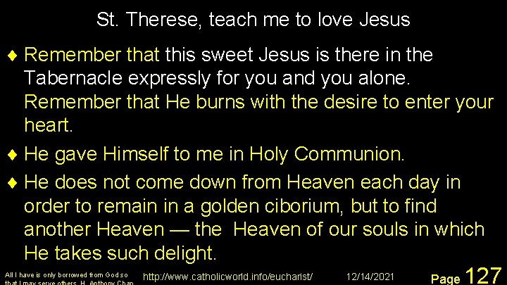 St. Therese, teach me to love Jesus ¨ Remember that this sweet Jesus is