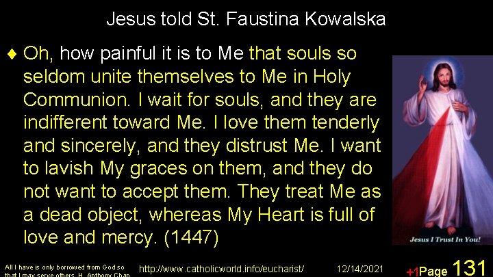 Jesus told St. Faustina Kowalska ¨ Oh, how painful it is to Me that