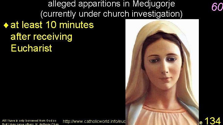 alleged apparitions in Medjugorje (currently under church investigation) 60 ¨ at least 10 minutes