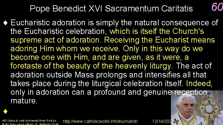 Pope Benedict XVI Sacramentum Caritatis 60 ¨ Eucharistic adoration is simply the natural consequence