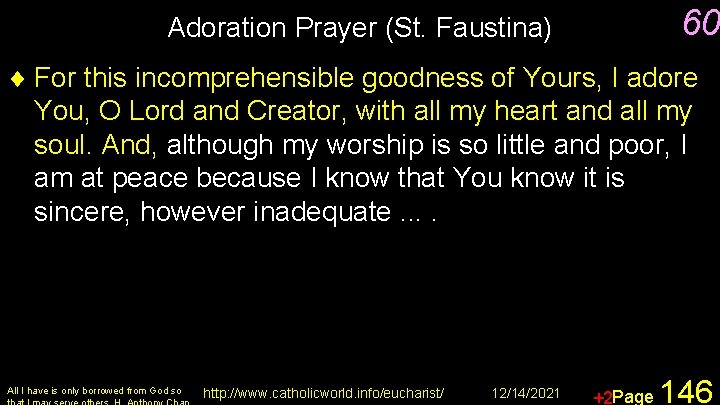 60 Adoration Prayer (St. Faustina) ¨ For this incomprehensible goodness of Yours, I adore