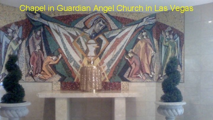Chapel in Guardian Angel Church in Las Vegas All I have is only borrowed