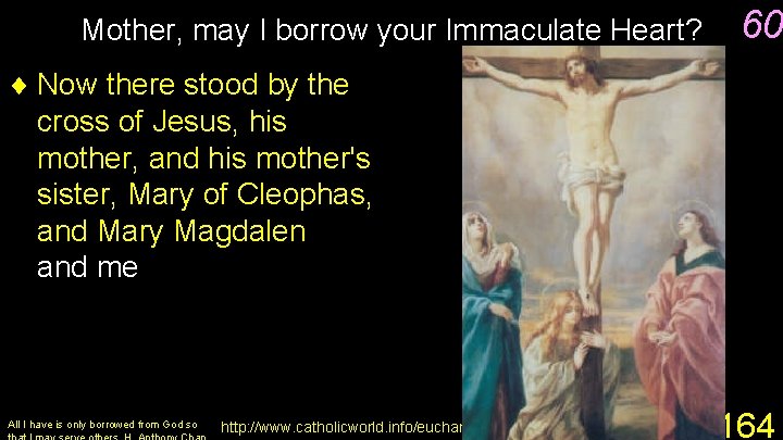 Mother, may I borrow your Immaculate Heart? 60 ¨ Now there stood by the