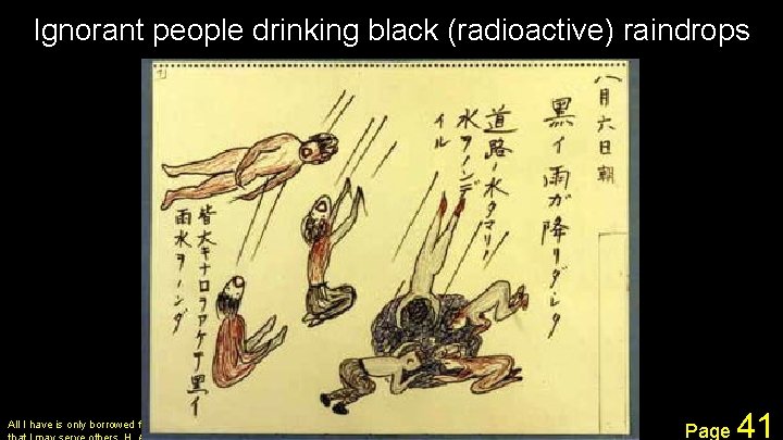Ignorant people drinking black (radioactive) raindrops All I have is only borrowed from God