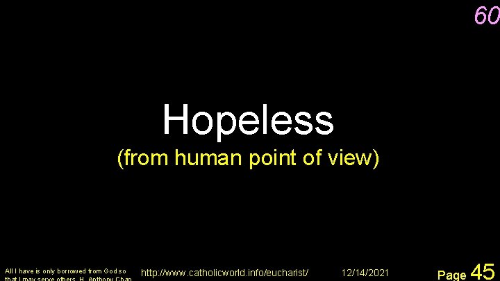 60 Hopeless (from human point of view) All I have is only borrowed from