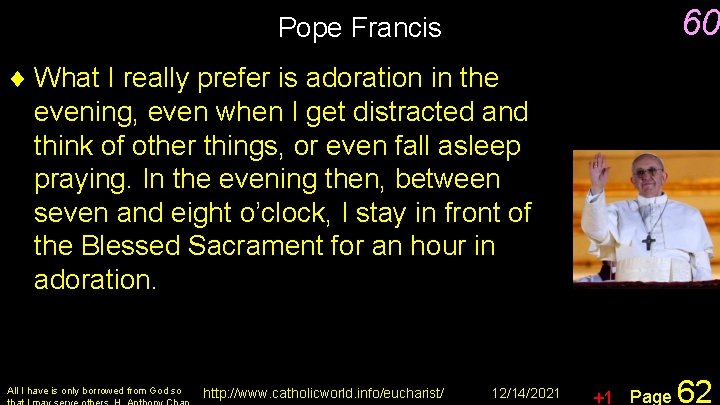 60 Pope Francis ¨ What I really prefer is adoration in the evening, even