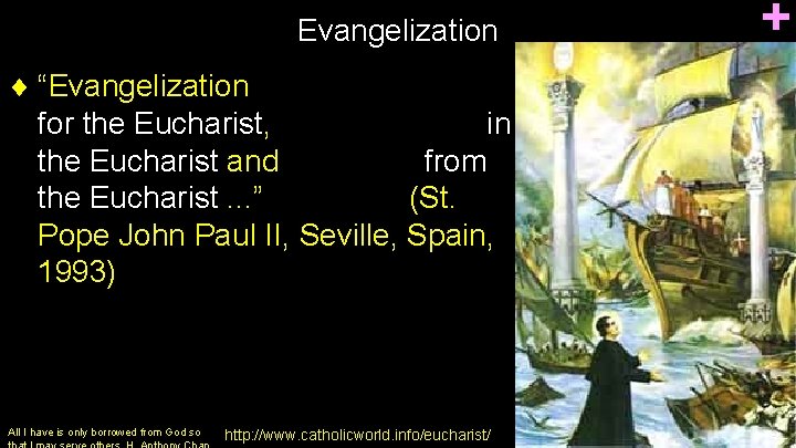 + Evangelization ¨ “Evangelization for the Eucharist, in the Eucharist and from the Eucharist.