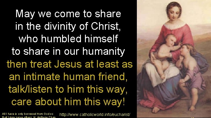 May we come to share in the divinity of Christ, who humbled himself to