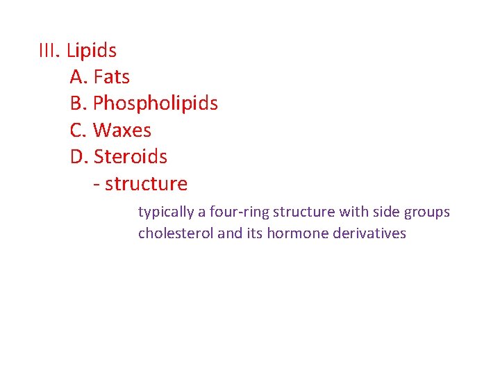 III. Lipids A. Fats B. Phospholipids C. Waxes D. Steroids - structure typically a III. Lipids A. Fats B. Phospholipids C. Waxes D. Steroids - structure typically a