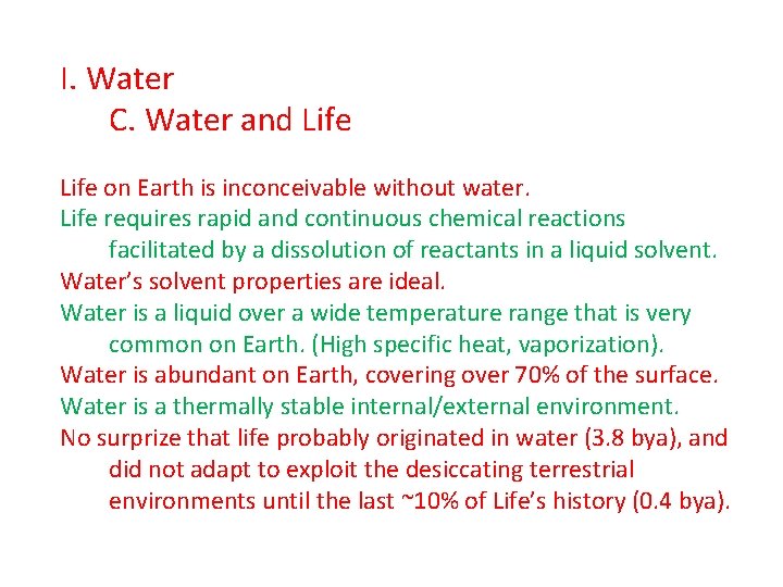 I. Water C. Water and Life on Earth is inconceivable without water. Life requires